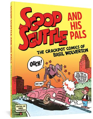 Scoop Scuttle and His Pals: Benzile desenate nebunești ale lui Basil Wolverton - Scoop Scuttle and His Pals: The Crackpot Comics of Basil Wolverton