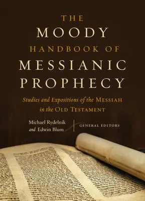 Manualul Moody de profeție mesianică: Studii și expuneri ale lui Mesia în Vechiul Testament - The Moody Handbook of Messianic Prophecy: Studies and Expositions of the Messiah in the Old Testament
