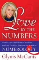 Love by the Numbers: Cum să găsești o mare iubire sau să reaprinzi iubirea pe care o ai prin puterea numerologiei - Love by the Numbers: How to Find Great Love or Reignite the Love You Have Through the Power of Numerology