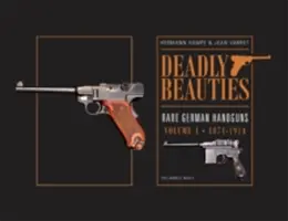 Deadly Beauties--Rare German Handguns, Vol. 1, 1871-1914: Înainte de Primul Război Mondial - Deadly Beauties--Rare German Handguns, Vol. 1, 1871-1914: Pre-World War I