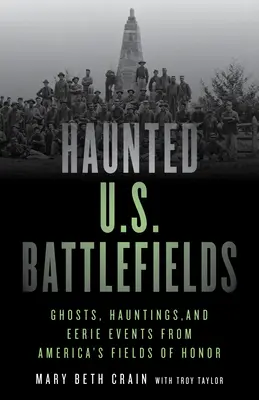 Haunted U.S. Battlefields: Fantome, bântuiri și evenimente stranii de pe câmpurile de onoare ale Americii - Haunted U.S. Battlefields: Ghosts, Hauntings, and Eerie Events from America's Fields of Honor