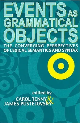 Evenimentele ca obiecte gramaticale, volumul 100: Perspectivele convergente ale semanticii și sintaxei lexicale - Events as Grammatical Objects, Volume 100: The Converging Perspectives of Lexical Semantics and Syntax