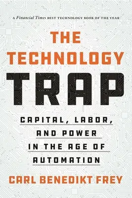 Capcana tehnologiei: Capital, muncă și putere în era automatizării - The Technology Trap: Capital, Labor, and Power in the Age of Automation