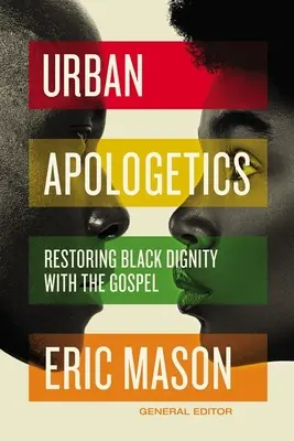 Apologetică urbană: Restaurarea demnității negrilor cu ajutorul Evangheliei - Urban Apologetics: Restoring Black Dignity with the Gospel