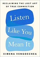 Listen Like You Mean It - Recuperarea artei pierdute a conexiunii adevărate - Listen Like You Mean It - Reclaiming the Lost Art of True Connection