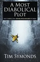 Un complot diabolic - Șase cazuri convingătoare Sherlock Holmes - A Most Diabolical Plot - Six Compelling Sherlock Holmes Cases