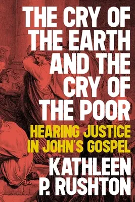Strigătul pământului și strigătul săracului: ascultarea justiției în Evanghelia după Ioan - The Cry of the Earth and the Cry of the Poor: Hearing Justice in John's Gospel