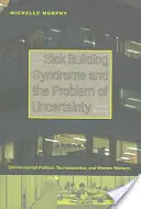 Sindromul clădirii bolnave și problema incertitudinii: Politica de mediu, tecnoștiința și femeile lucrătoare - Sick Building Syndrome and the Problem of Uncertainty: Environmental Politics, Technoscience, and Women Workers