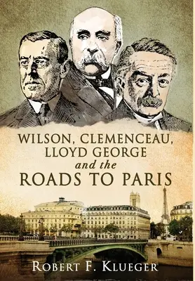 Wilson, Clemenceau, Lloyd George și drumurile spre Paris - Wilson, Clemenceau, Lloyd George and the Roads to Paris