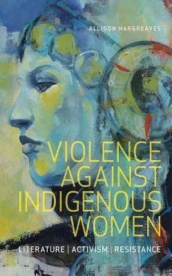 Violența împotriva femeilor indigene: Literatură, activism, rezistență - Violence Against Indigenous Women: Literature, Activism, Resistance