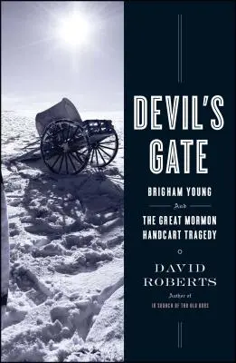 Poarta diavolului: Brigham Young și marea tragedie a căruțelor de mână mormone - Devil's Gate: Brigham Young and the Great Mormon Handcart Tragedy