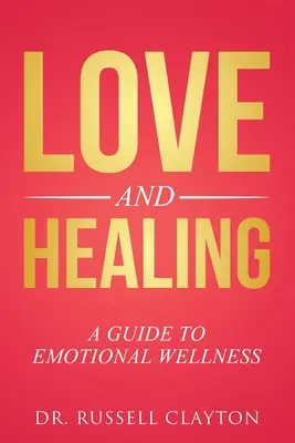 Iubire și vindecare: Un ghid pentru bunăstarea emoțională - Love and Healing: A Guide to Emotional Wellness
