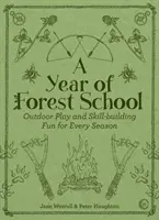 Un an de școală forestieră: Joc în aer liber și distracție pentru dezvoltarea abilităților în fiecare anotimp - A Year of Forest School: Outdoor Play and Skill-Building Fun for Every Season