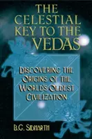 Cheia celestă a Vedelor: Descoperirea originilor celei mai vechi civilizații din lume - The Celestial Key to the Vedas: Discovering the Origins of the World's Oldest Civilization