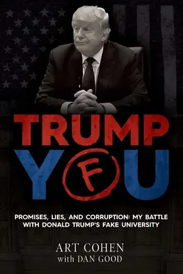 Trump You: Promisiuni, minciuni și corupție: Lupta mea cu universitatea falsă a lui Donald Trump - Trump You: Promises, Lies, and Corruption: My Battle with Donald Trump's Fake University