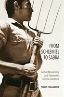 De la Schlemiel la Sabra: Masculinitatea sionistă și literatura ebraică palestiniană - From Schlemiel to Sabra: Zionist Masculinity and Palestinian Hebrew Literature