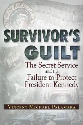 Vina supraviețuitorului: The Secret Service and the Failure to Protect President Kennedy (Serviciile secrete și eșecul protejării președintelui Kennedy) - Survivor's Guilt: The Secret Service and the Failure to Protect President Kennedy