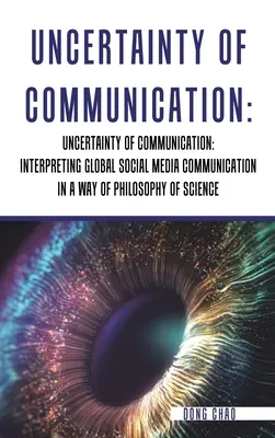 Incertitudinea comunicării Interpretarea comunicării globale din social media într-un mod de filosofie a științei - Uncertainty of Communication Interpreting Global Social Media Communication in a Way of Philosophy of Science