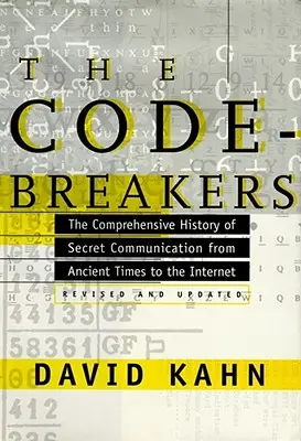 The Codebreakers: Istoria cuprinzătoare a comunicării secrete din cele mai vechi timpuri până la internet: The Comprehensive History of Secret Communication from Ancient Times to the Internet - The Codebreakers: The Comprehensive History of Secret Communication from Ancient Times to the Internet