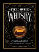 A Field Guide to Whisky: Un compendiu de experți pentru a-ți duce pasiunea și cunoștințele la nivelul următor - A Field Guide to Whisky: An Expert Compendium to Take Your Passion and Knowledge to the Next Level