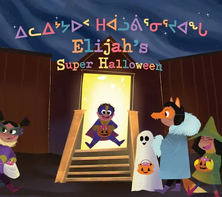 Super Halloween-ul lui Elijah: Ediție bilingvă în inuktitut și engleză - Elijah's Super Halloween: Bilingual Inuktitut and English Edition