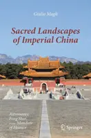 Peisajele sacre ale Chinei imperiale: Astronomie, Feng Shui și mandatul cerului - Sacred Landscapes of Imperial China: Astronomy, Feng Shui, and the Mandate of Heaven