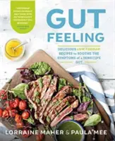 Gut Feeling - Rețete delicioase cu conținut scăzut de FODMAP pentru a calma simptomele unui intestin sensibil - Gut Feeling - Delicious low FODMAP recipes to soothe the symptoms of a sensitive gut