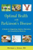 Sănătate optimă cu boala Parkinson: A Guide to Integreating Lifestyle, Alternative, and Conventional Medicine (Ghid de integrare a stilului de viață, a medicinei alternative și convenționale) - Optimal Health with Parkinson's Disease: A Guide to Integreating Lifestyle, Alternative, and Conventional Medicine