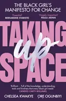 Taking Up Space: Manifestul fetei de culoare pentru schimbare - Taking Up Space: The Black Girl's Manifesto for Change