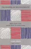 Povara responsabilității: Blum, Camus, Aron și secolul XX francez - The Burden of Responsibility: Blum, Camus, Aron, and the French Twentieth Century