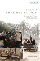 Fragmentarea Libiei: Structură și proces în conflictele violente - Libya's Fragmentation: Structure and Process in Violent Conflict