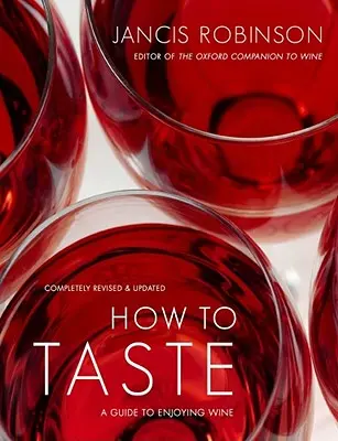 How to Taste: Un ghid de savurare a vinului - How to Taste: A Guide to Enjoying Wine