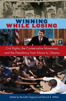 Câștigând în timp ce pierzi: Drepturile civile, mișcarea conservatoare și președinția de la Nixon la Obama - Winning While Losing: Civil Rights, the Conservative Movement and the Presidency from Nixon to Obama