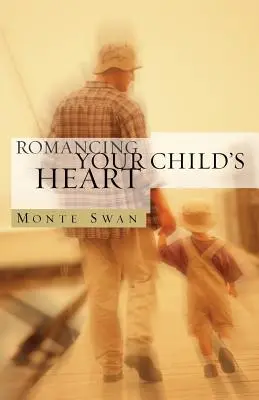 Romanțarea inimii copilului tău (ediția a doua) - Romancing Your Child's Heart (Second Edition)