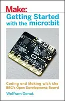 Getting Started with the Micro: Bit: Codificare și realizare cu placa de dezvoltare deschisă a Bbc - Getting Started with the Micro: Bit: Coding and Making with the Bbc's Open Development Board