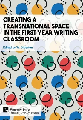 Creating a Transnational Space in the First Year Writing Classroom (Crearea unui spațiu transnațional în clasa de scriere din primul an) - Creating a Transnational Space in the First Year Writing Classroom