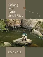 Pescuitul și asamblarea muștelor mici - Fishing and Tying Small Flies