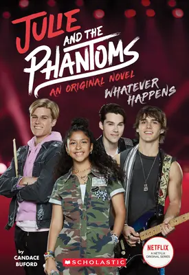 Orice s-ar întâmpla (Julie and the Phantoms, Roman #1) - Whatever Happens (Julie and the Phantoms, Novel #1)