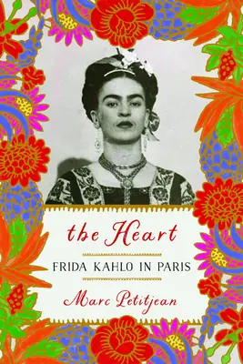Inima: Frida Kahlo la Paris - The Heart: Frida Kahlo in Paris