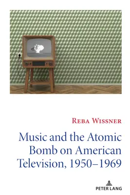 Muzica și bomba atomică la televiziunea americană, 1950-1969 - Music and the Atomic Bomb on American Television, 1950-1969