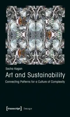 Artă și durabilitate: Conectarea modelelor pentru o cultură a complexității - Art and Sustainability: Connecting Patterns for a Culture of Complexity