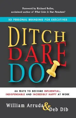 Renunță. Dare. Do!: 66 de moduri de a deveni influent, indispensabil și incredibil de fericit la locul de muncă - Ditch. Dare. Do!: 66 Ways to Become Influential, Indispensable, and Incredibly Happy at Work