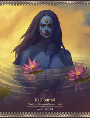 Jurnalul Kali: Sadhana pentru Introversiunea Sacră - Kali Journal: Sadhana for Sacred Introversion