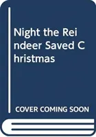 Noaptea în care renii au salvat Crăciunul - Night the Reindeer Saved Christmas