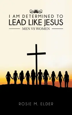 Sunt hotărât să conduc ca Isus: Bărbați vs Femei - I am Determined To Lead Like Jesus: Men vs Women