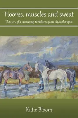Copite, mușchi și sudoare: Povestea unui fizioterapeut ecvestru pionier din Yorkshire - Hooves, Muscles and Sweat: The story of a pioneering Yorkshire equine physiotherapist