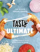 Cartea de bucate Tasty Ultimate - Cum să gătești practic orice, de la mese ușoare pentru o singură persoană la festinuri geniale pentru prieteni - Tasty Ultimate Cookbook - How to cook basically anything, from easy meals for one to brilliant feasts for friends
