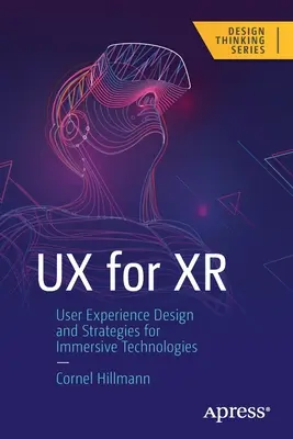 UX pentru Xr: Proiectarea și strategiile experienței utilizatorului pentru tehnologiile imersive - UX for Xr: User Experience Design and Strategies for Immersive Technologies