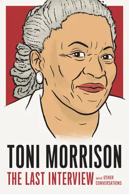 Toni Morrison: Ultimul interviu: Și alte conversații - Toni Morrison: The Last Interview: And Other Conversations