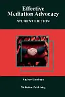 Advocacy eficient în mediere: Ediția pentru studenți - Effective Mediation Advocacy: Student Edition